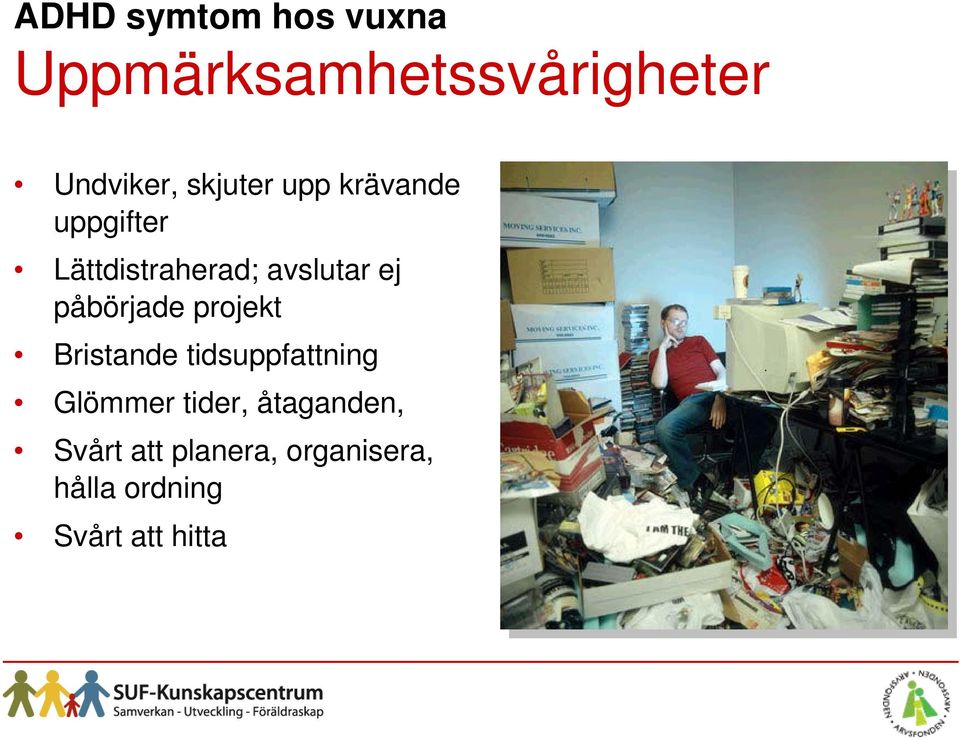 påbörjade projekt Bristande tidsuppfattning Glömmer tider,