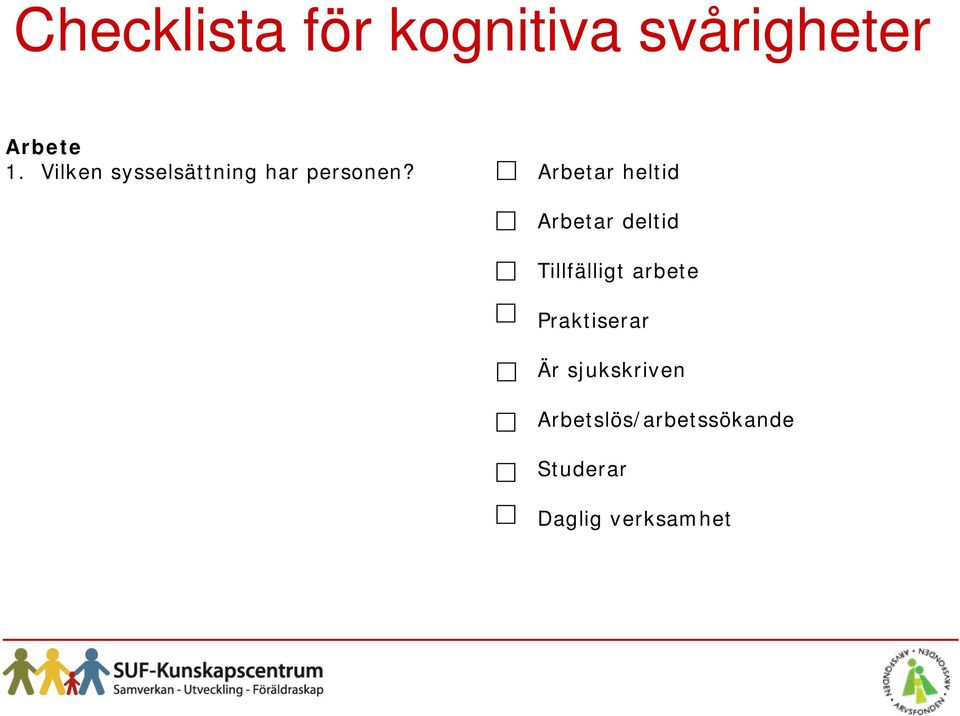 Arbetar heltid Arbetar deltid Tillfälligt arbete