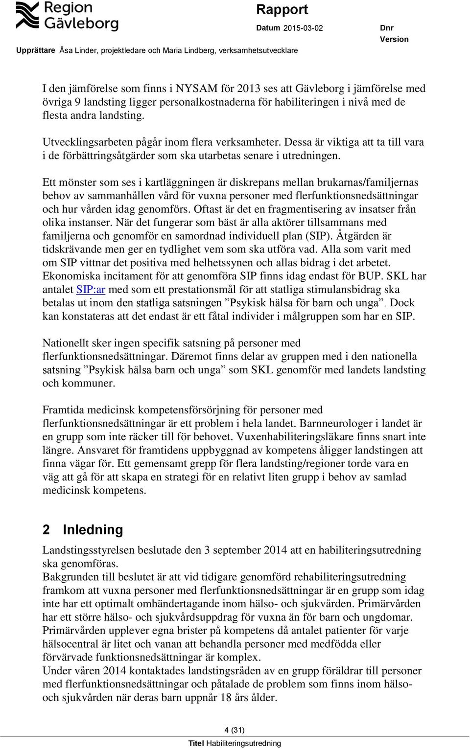 Ett mönster som ses i kartläggningen är diskrepans mellan brukarnas/familjernas behov av sammanhållen vård för vuxna personer med flerfunktionsnedsättningar och hur vården idag genomförs.