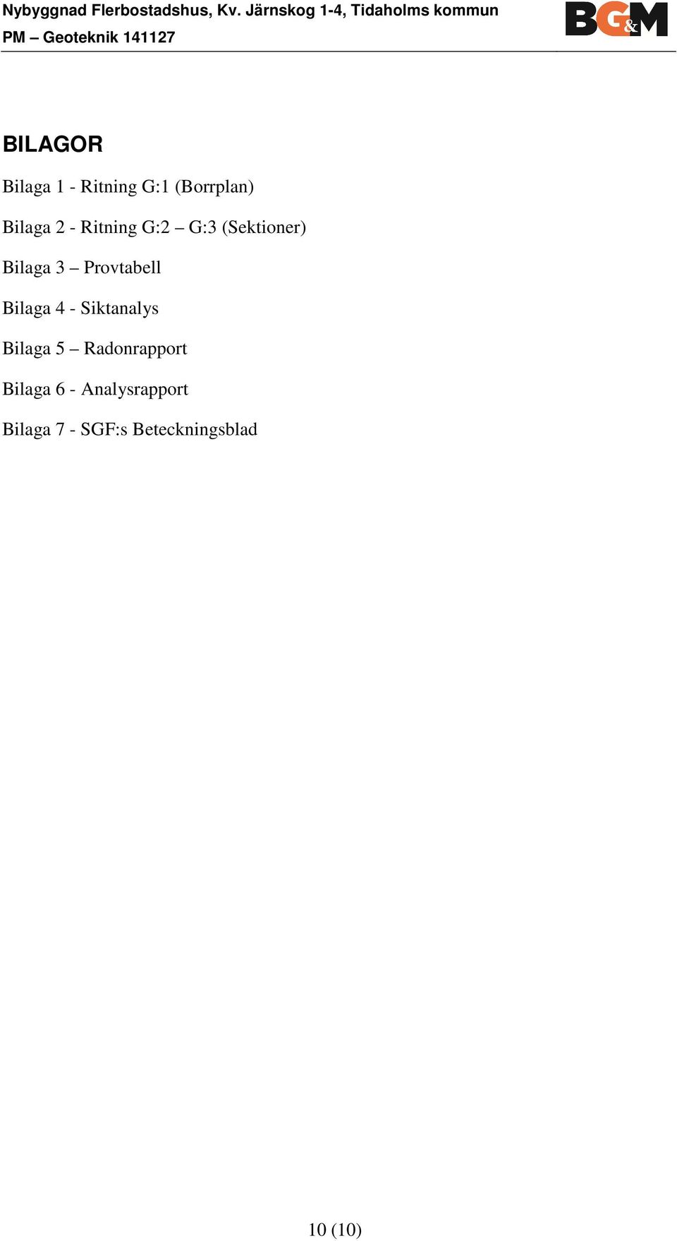 Ritning G:1 (Borrplan) Bilaga 2 - Ritning G:2 G:3 (Sektioner) Bilaga 3