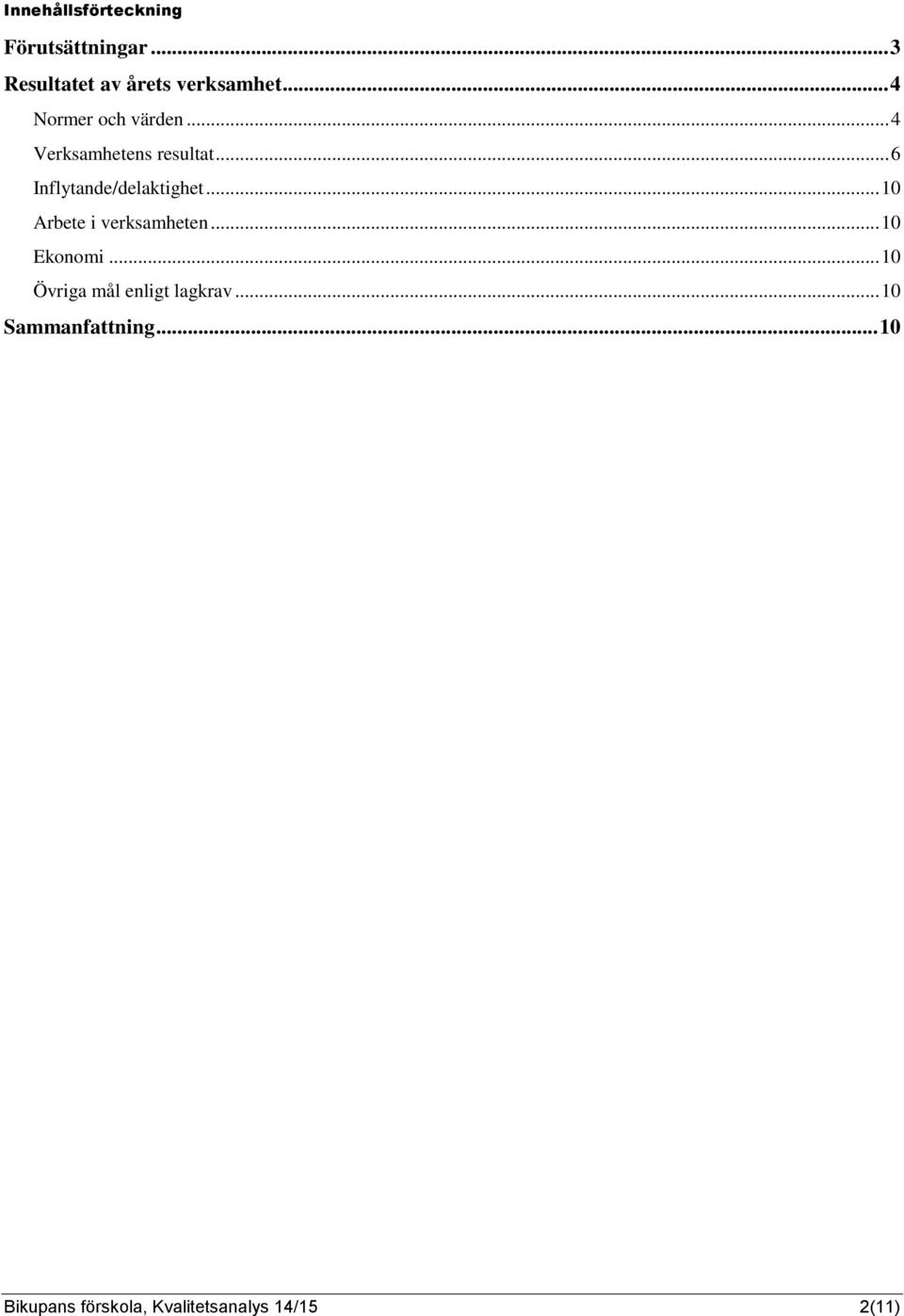 .. 6 Inflytande/delaktighet... 10 Arbete i verksamheten... 10 Ekonomi.