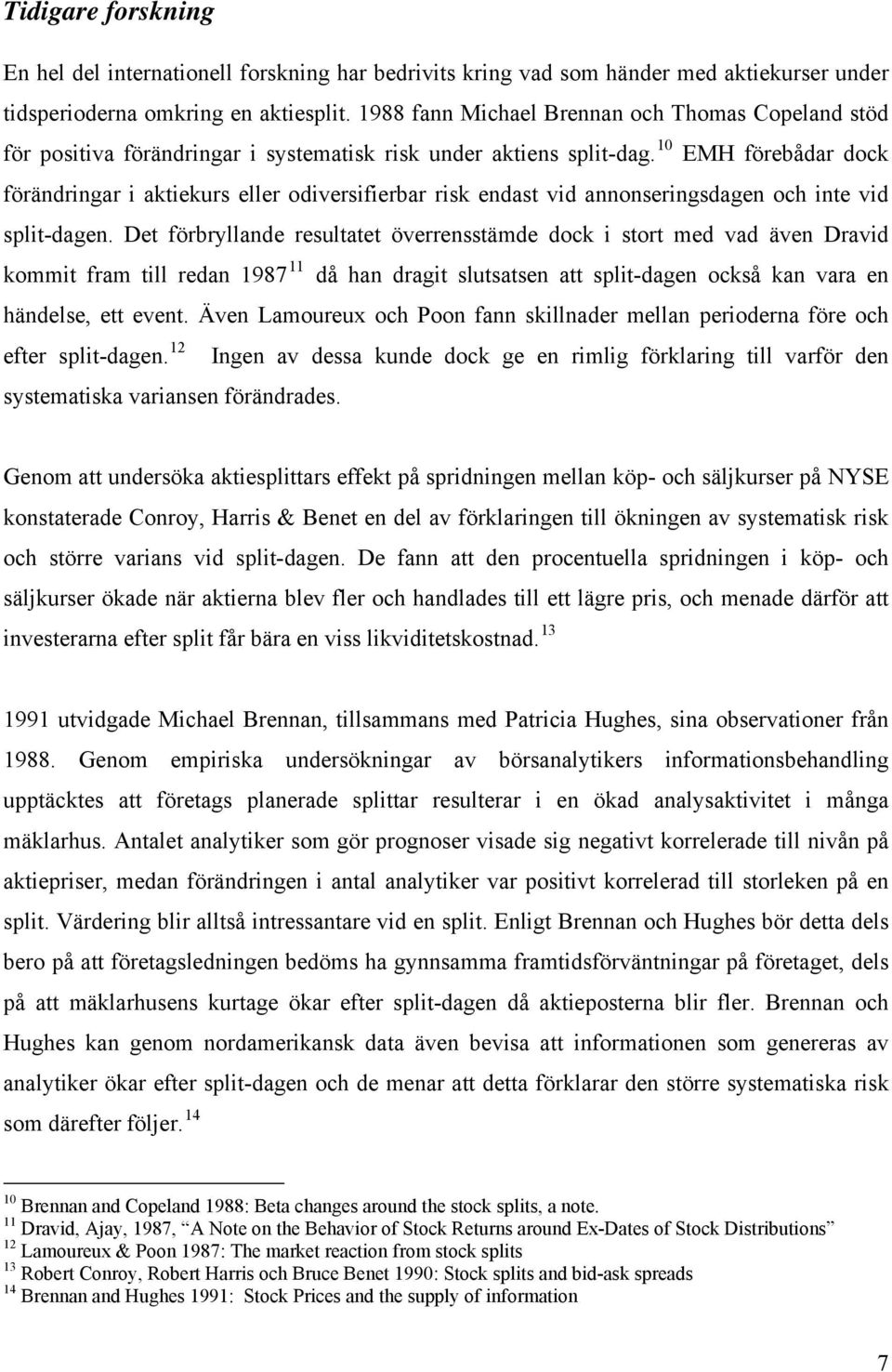 10 EMH förebådar dock förändringar i aktiekurs eller odiversifierbar risk endast vid annonseringsdagen och inte vid split-dagen.
