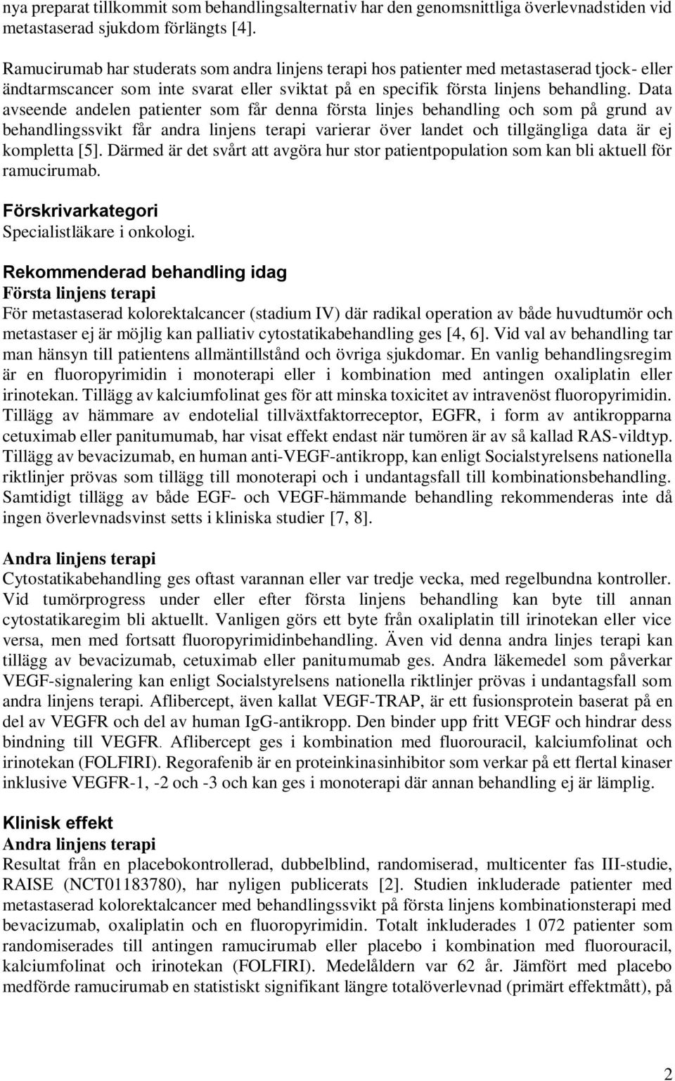 Data avseende andelen patienter som får denna första linjes behandling och som på grund av behandlingssvikt får andra linjens terapi varierar över landet och tillgängliga data är ej kompletta [5].