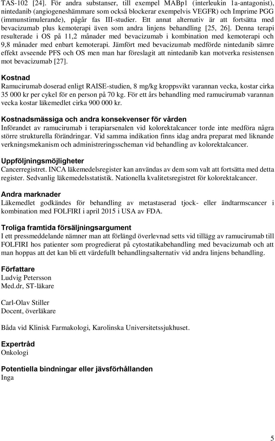 Ett annat alternativ är att fortsätta med bevacizumab plus kemoterapi även som andra linjens behandling [25, 26].