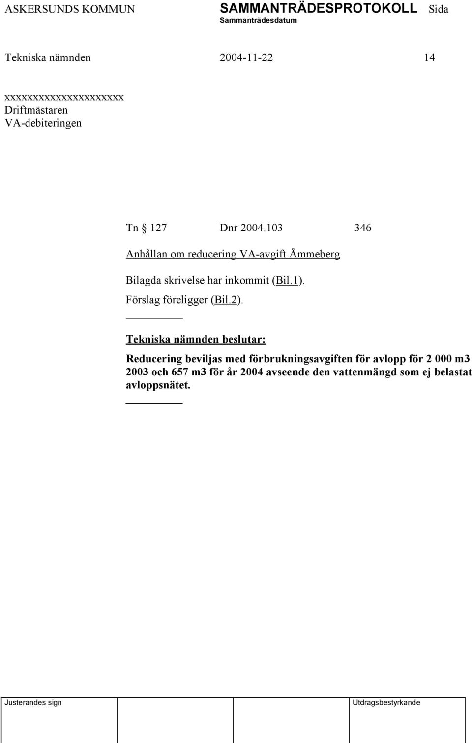 103 346 Anhållan om reducering VA-avgift Åmmeberg Bilagda skrivelse har inkommit (Bil.1).