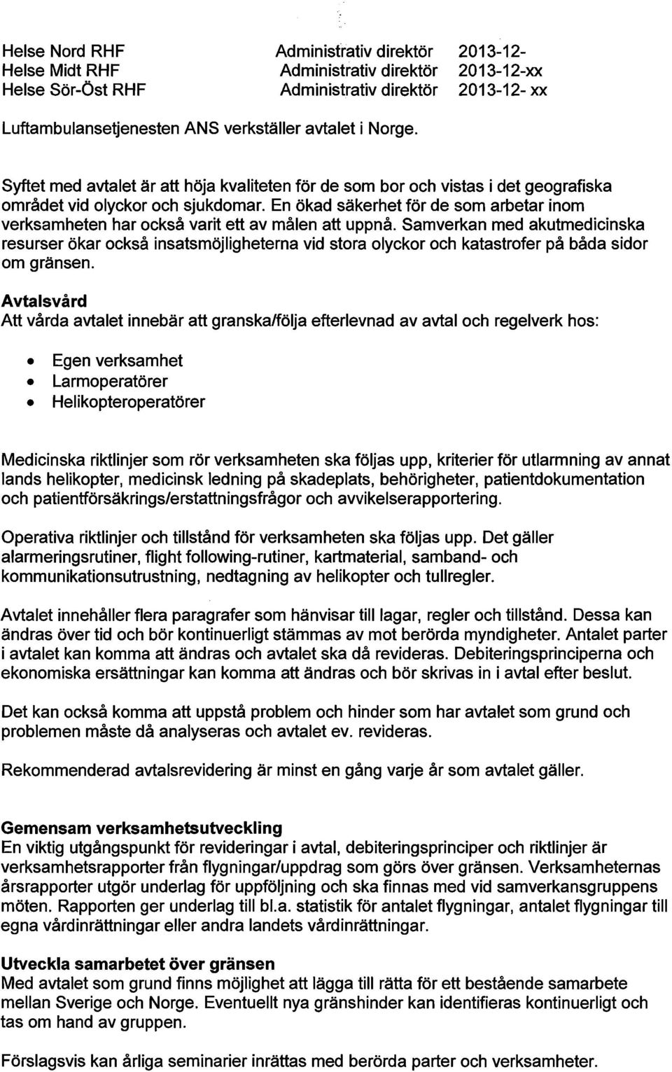 En ökad säkerhet för de som arbetar inom verksamheten har också varit ett av målen att uppnå.