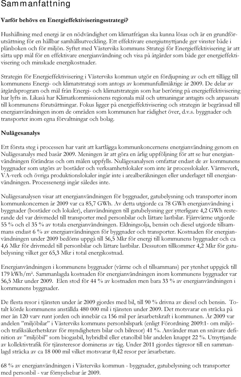 Ett effektivare energiutnyttjande ger vinster både i plånboken och för miljön.