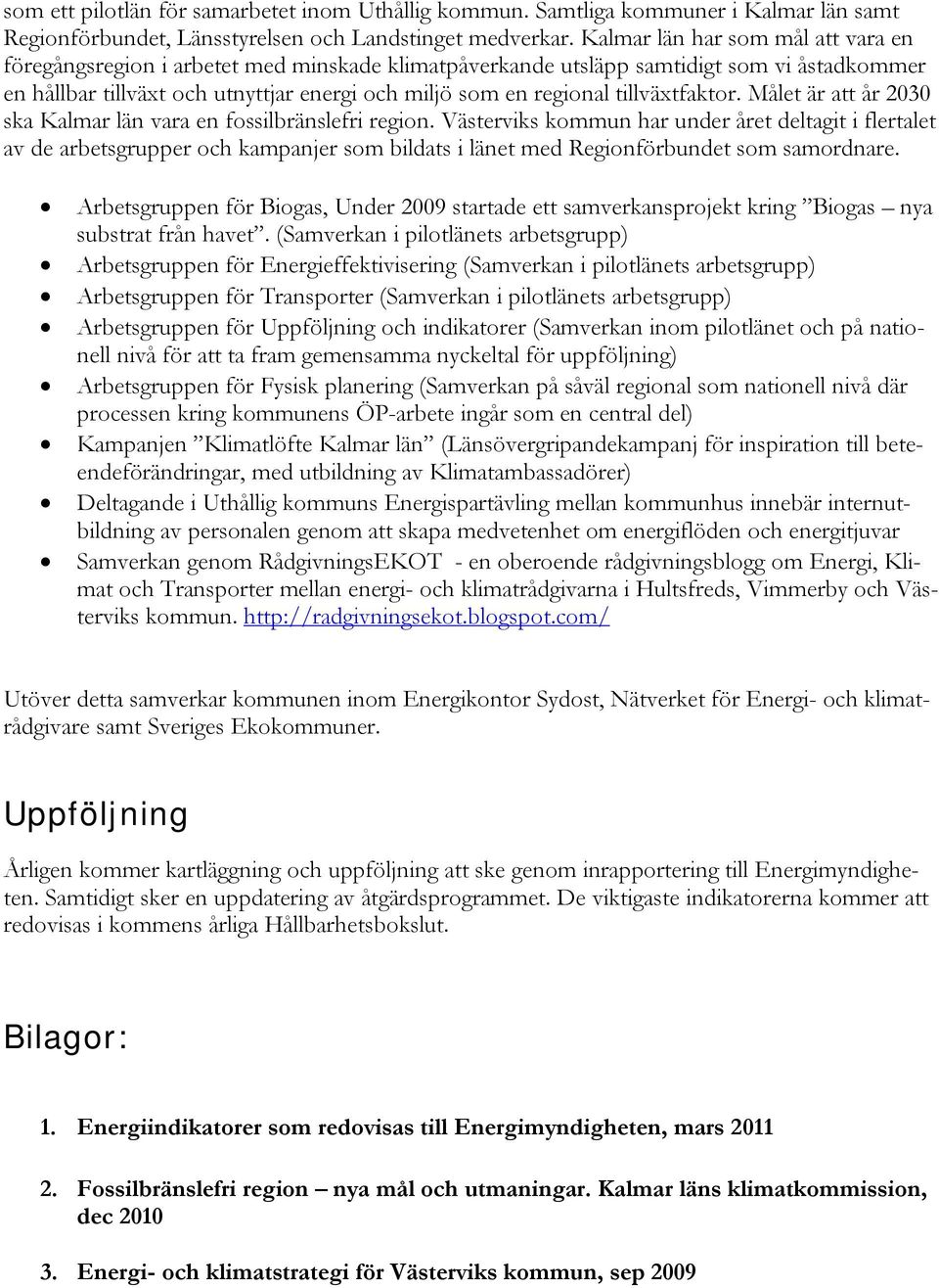 tillväxtfaktor. Målet är att år 2030 ska Kalmar län vara en fossilbränslefri region.
