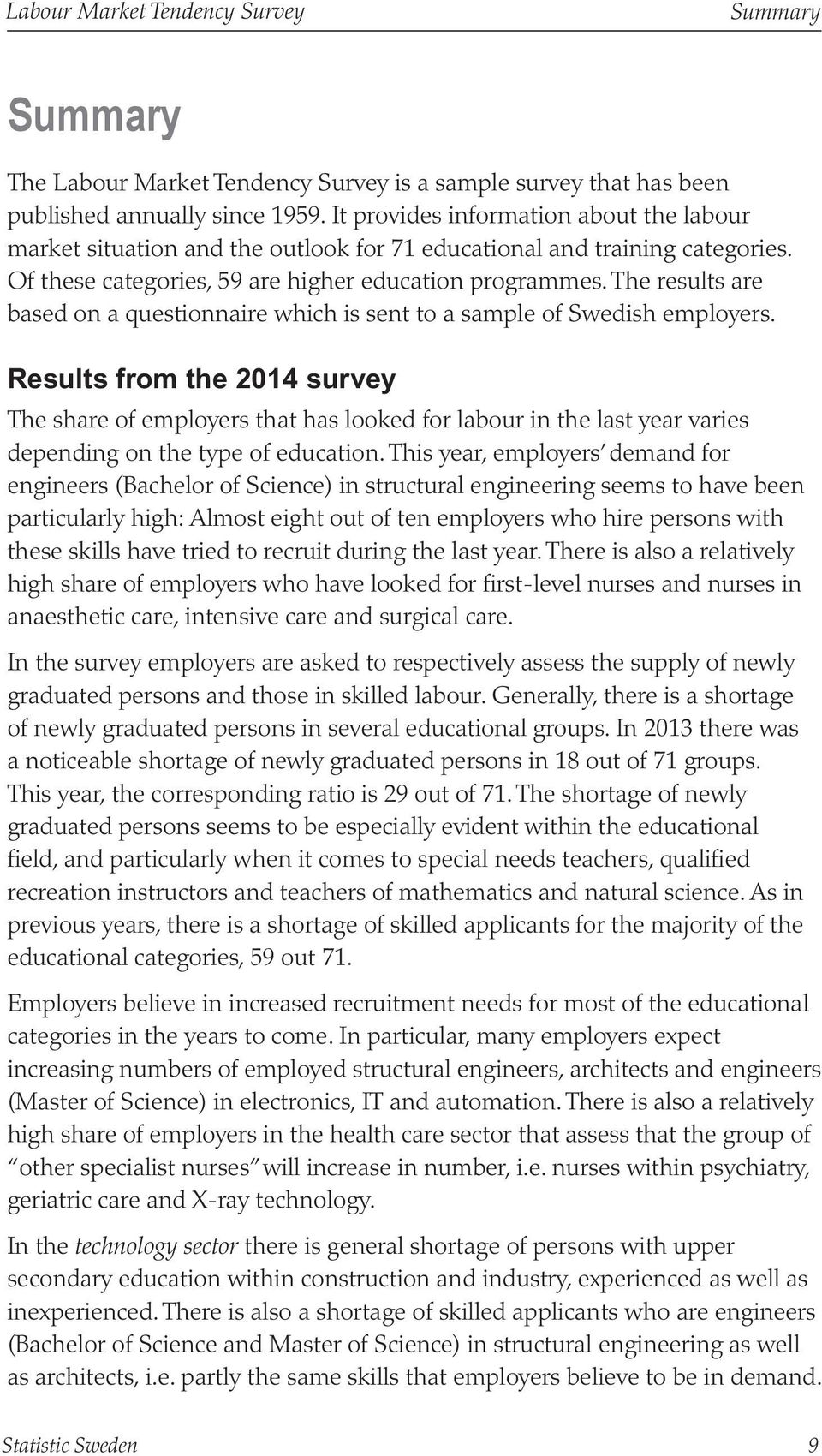 The results are based on a questionnaire which is sent to a sample of Swedish employers.