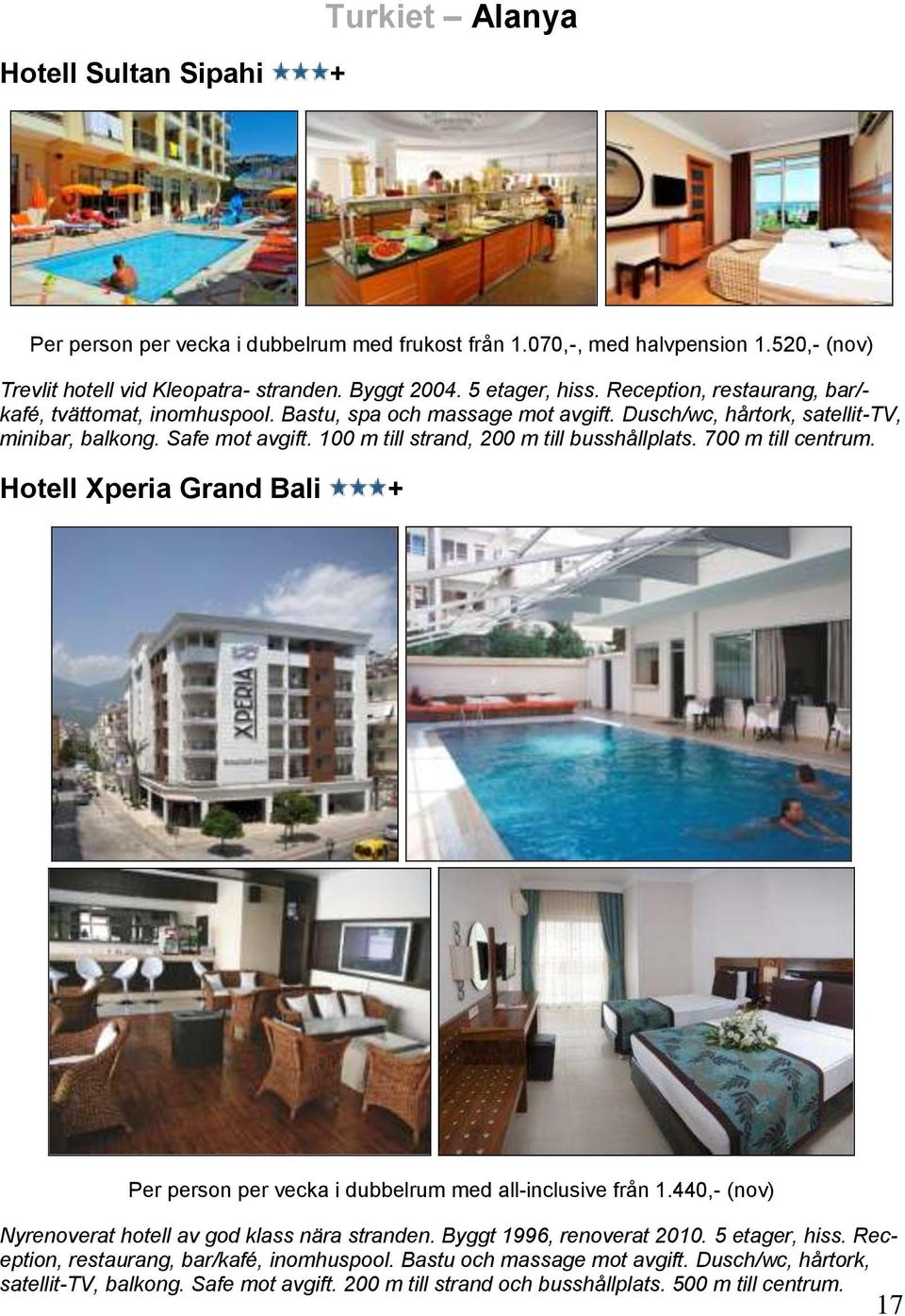 100 m till strand, 200 m till busshållplats. 700 m till centrum. Hotell Xperia Grand Bali + Per person per vecka i dubbelrum med all-inclusive från 1.