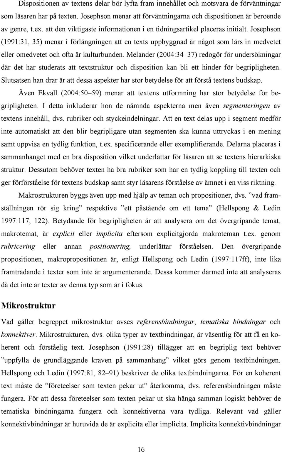 Melander (2004:34 37) redogör för undersökningar där det har studerats att textstruktur och disposition kan bli ett hinder för begripligheten.