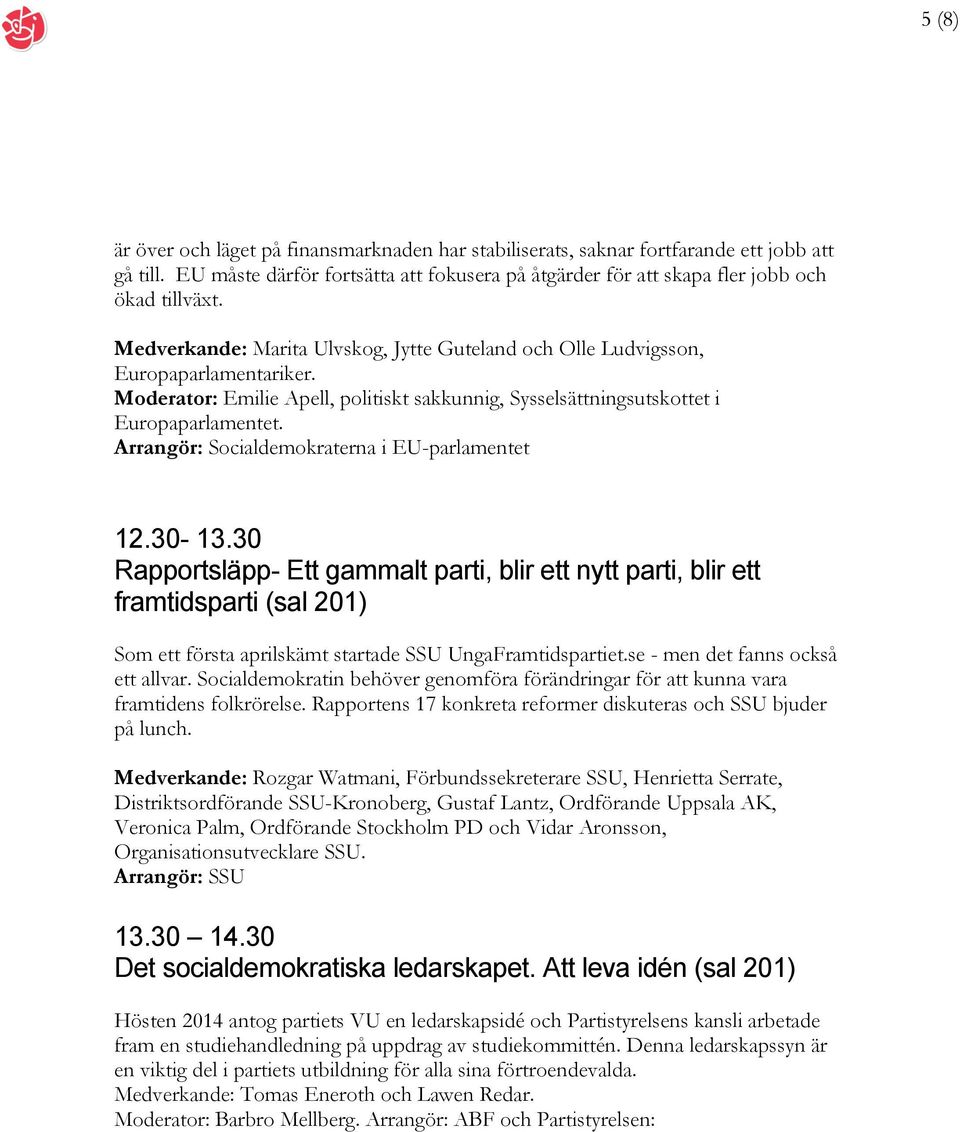 Arrangör: Socialdemokraterna i EU-parlamentet 12.30-13.