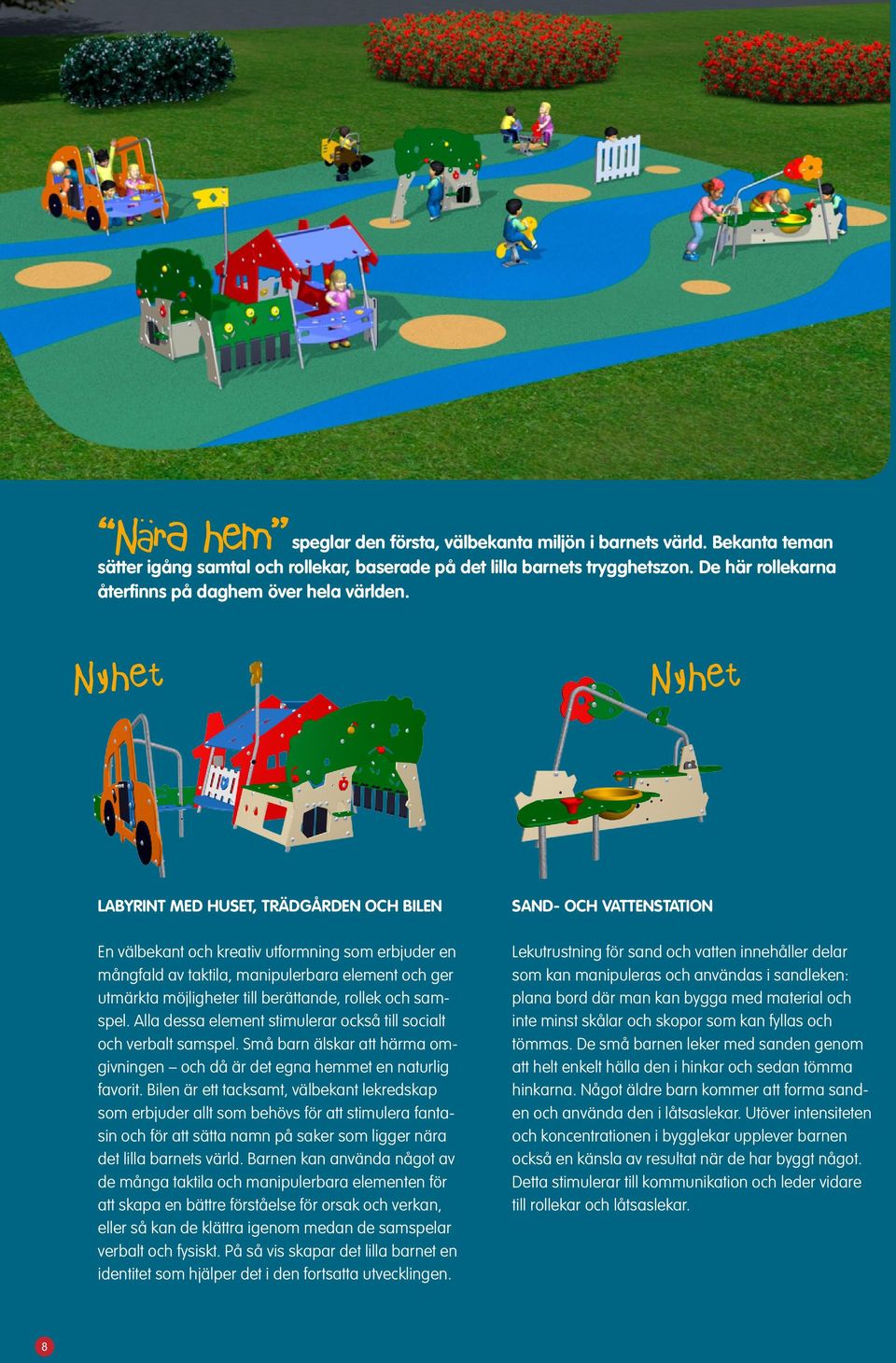 LABYRINT MED HUSET, TRÄDGÅRDEN OCH BILEN En välbekant och kreativ utformning som erbjuder en mångfald av taktila, manipulerbara element och ger utmärkta möjligheter till berättande, rollek och