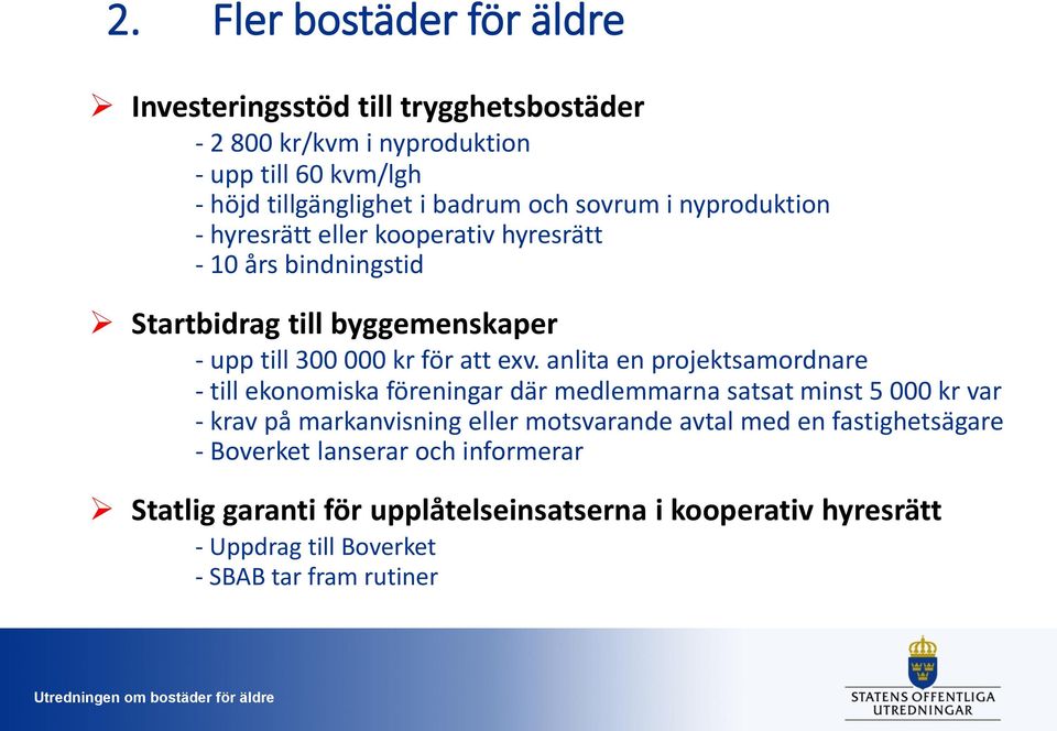 anlita en projektsamordnare - till ekonomiska föreningar där medlemmarna satsat minst 5 000 kr var - krav på markanvisning eller motsvarande avtal med en