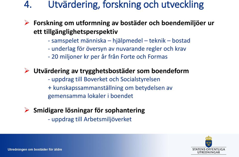 20 miljoner kr per år från Forte och Formas Utvärdering av trygghetsbostäder som boendeform - uppdrag till Boverket och