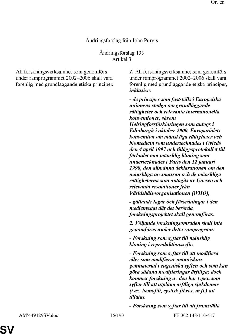 grundläggande rättigheter och relevanta internationella konventioner, såsom Helsingforsförklaringen som antogs i Edinburgh i oktober 2000, Europarådets konvention om mänskliga rättigheter och