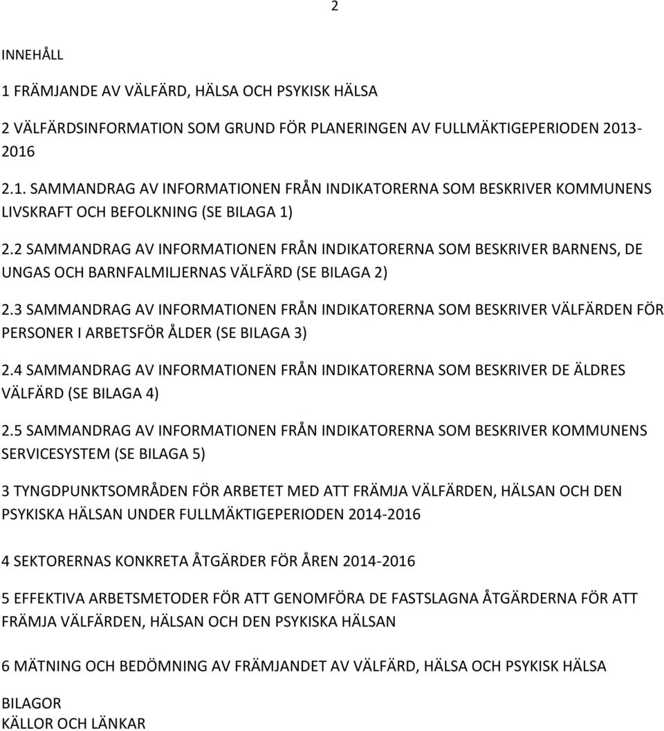 3 SAMMANDRAG AV INFORMATIONEN FRÅN INDIKATORERNA SOM BESKRIVER VÄLFÄRDEN FÖR PERSONER I ARBETSFÖR ÅLDER (SE BILAGA 3) 2.
