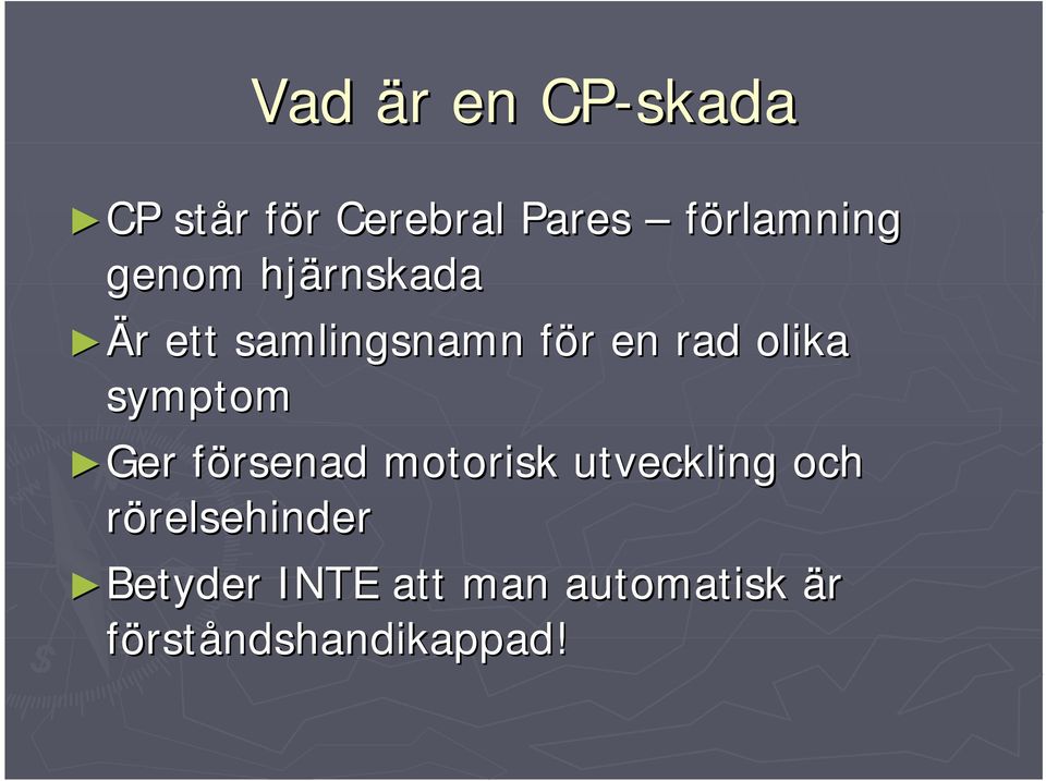 rad olika symptom Ger försenad f motorisk utveckling och