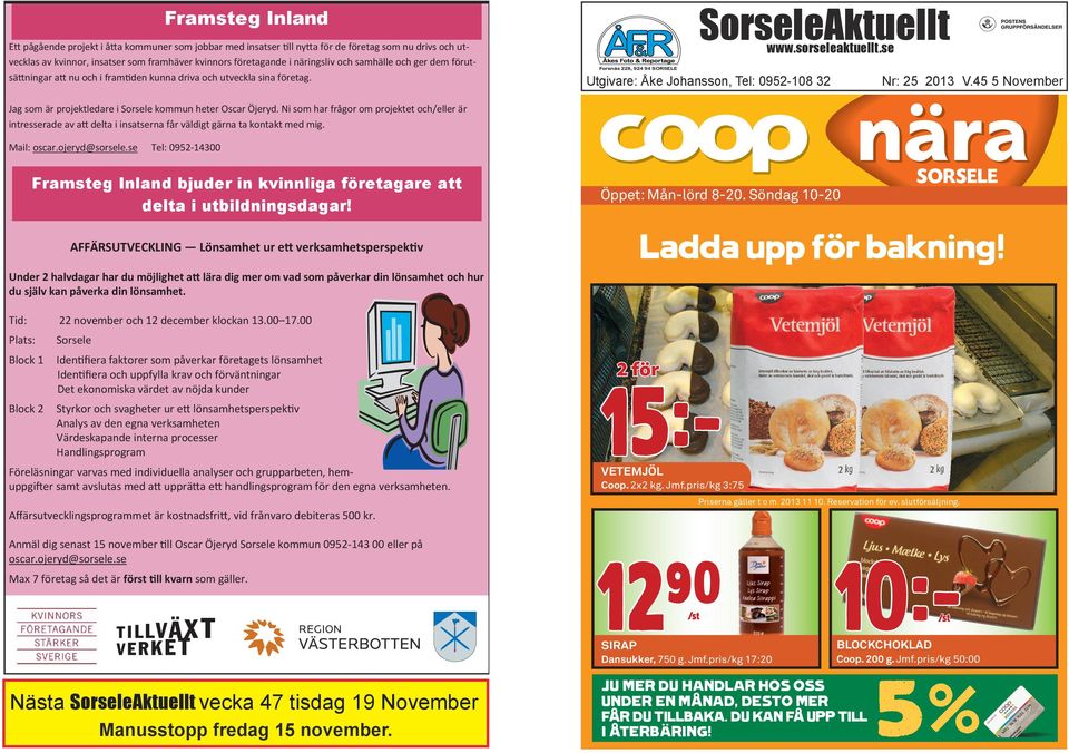 se Forsnäs 228, 924 94 SORSELE Utgivare: Åke Johansson, Tel: 0952-108 32 Nr: 25 2013 V.45 5 November Jag som är projektledare i Sorsele kommun heter Oscar Öjeryd.