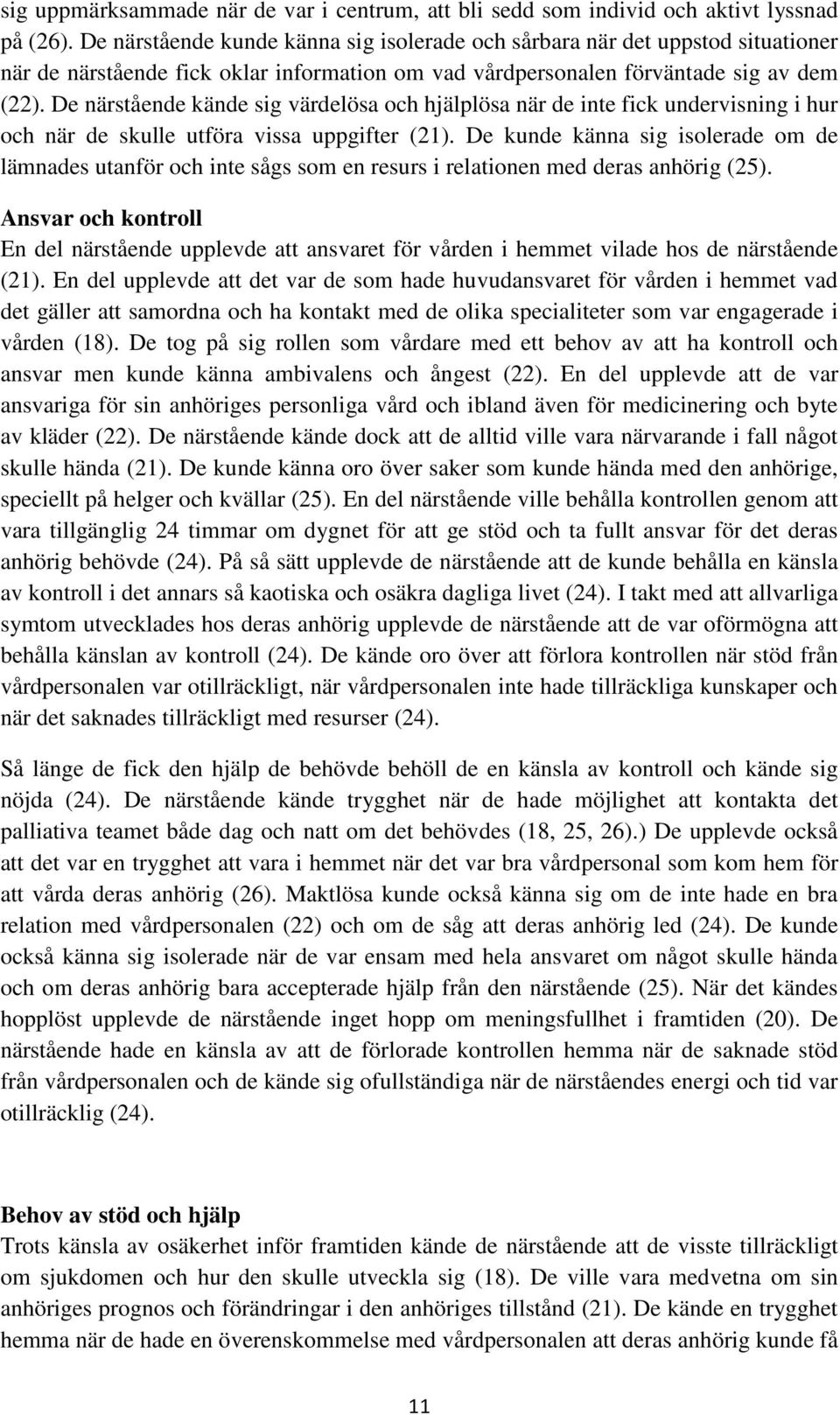 De närstående kände sig värdelösa och hjälplösa när de inte fick undervisning i hur och när de skulle utföra vissa uppgifter (21).
