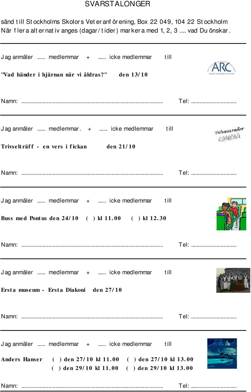 .. icke medlemmar till Trivselt räf f - en vers i f ickan den 21/ 10 En vers i fickan Buss med Pont us den 24/ 10 ( ) kl 11.