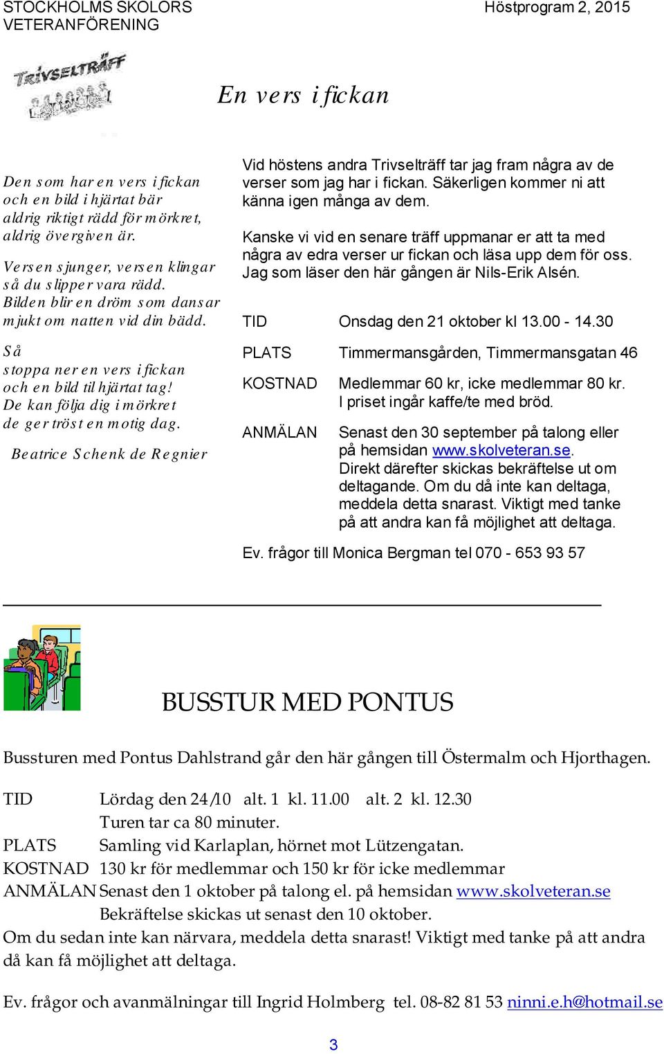 Beatrice S chenk de R egnier Vid höstens andra Trivselträff tar jag fram några av de verser som jag har i fickan. Säkerligen kommer ni att känna igen många av dem.
