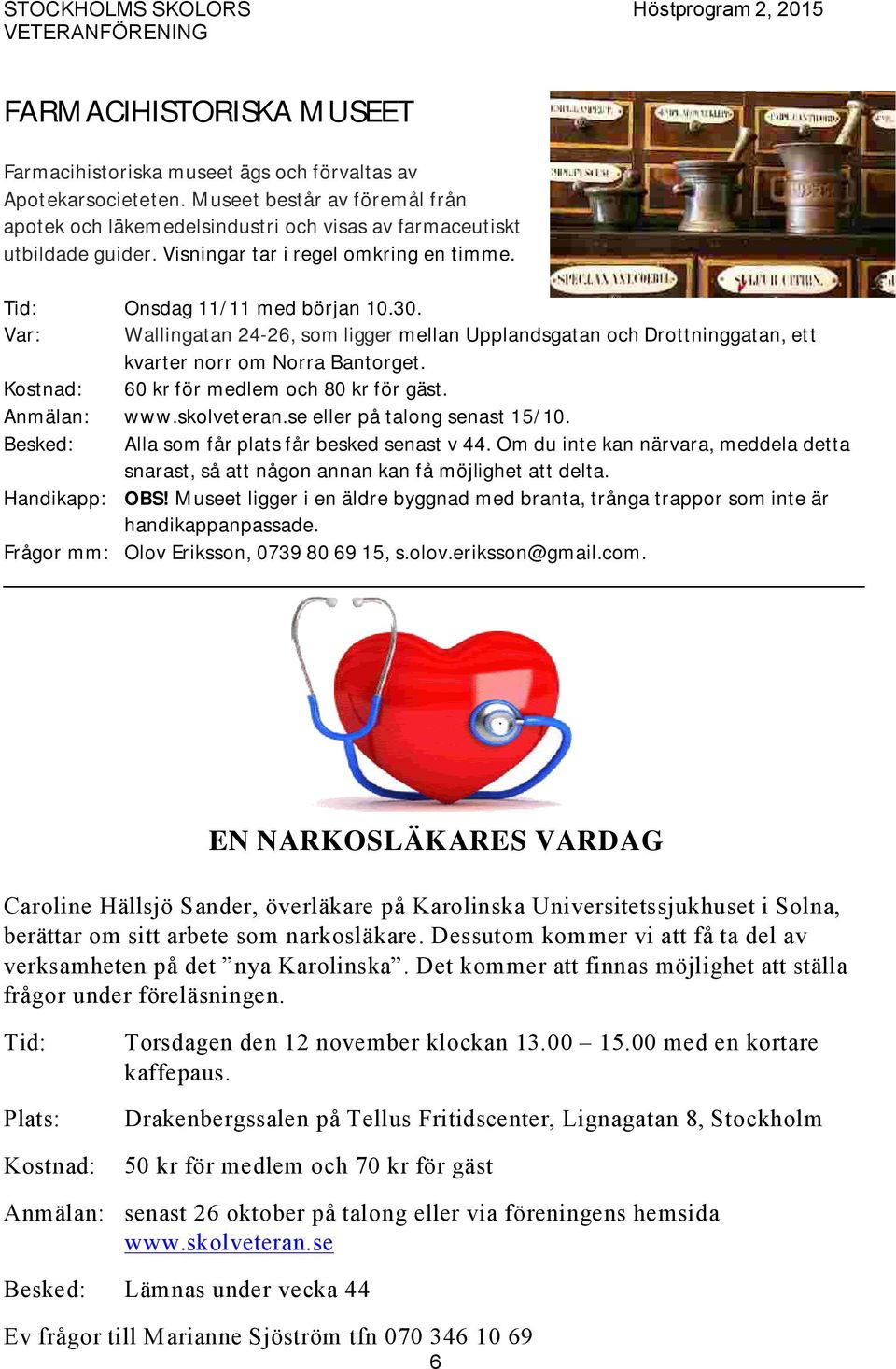 Kostnad: 60 kr för medlem och 80 kr för gäst. Anmälan: www.skolveteran.se eller på talong senast 15/10. Besked: Alla som får plats får besked senast v 44.