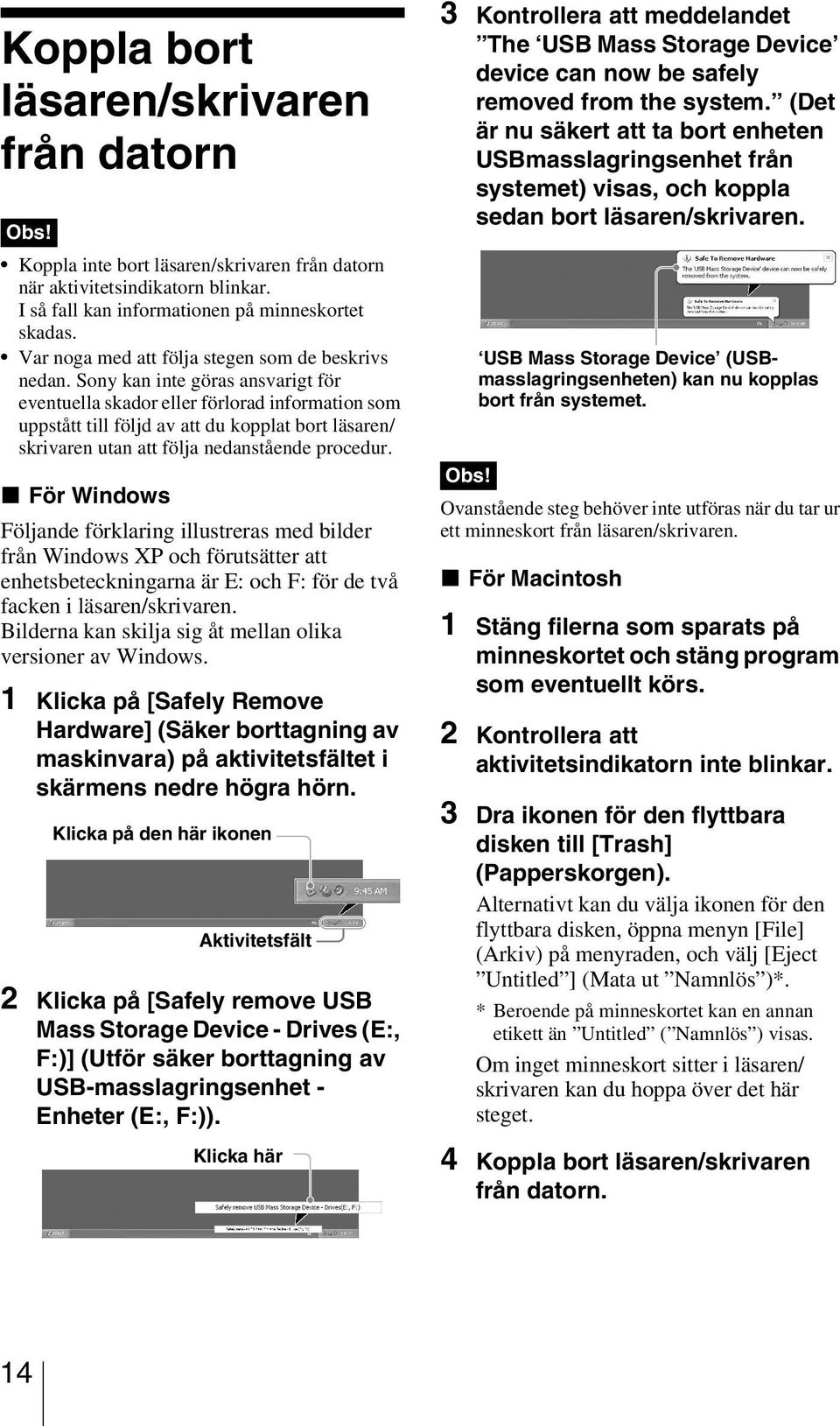 Sony kan inte göras ansvarigt för eventuella skador eller förlorad information som uppstått till följd av att du kopplat bort läsaren/ skrivaren utan att följa nedanstående procedur.