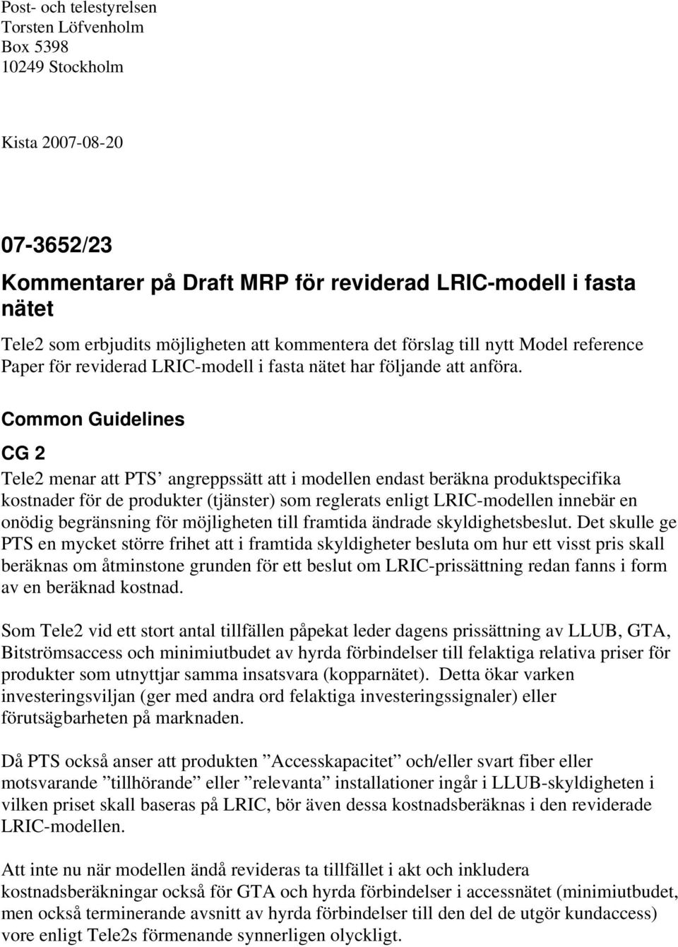 Common Guidelines CG 2 Tele2 menar att PTS angreppssätt att i modellen endast beräkna produktspecifika kostnader för de produkter (tjänster) som reglerats enligt LRIC-modellen innebär en onödig