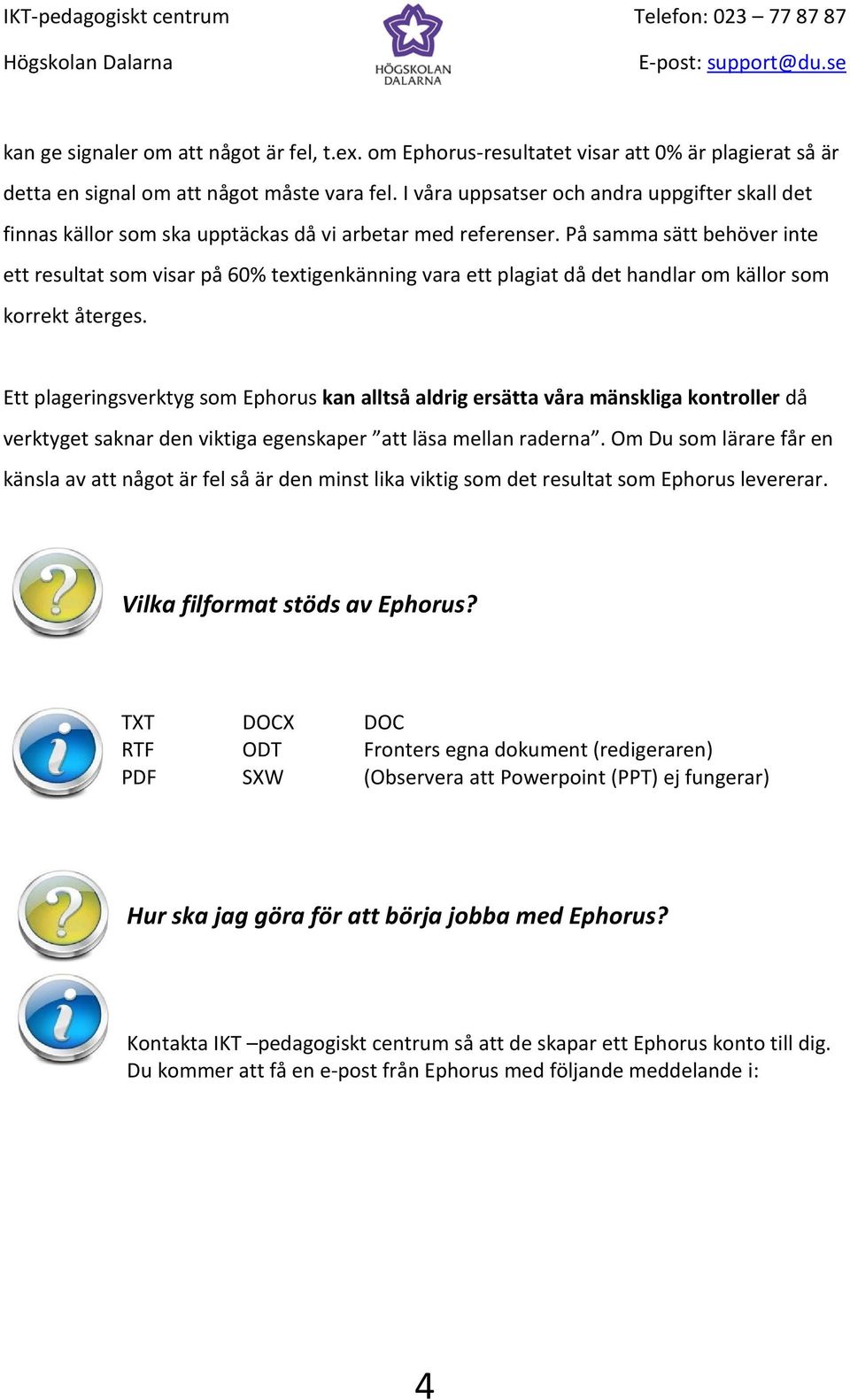 På samma sätt behöver inte ett resultat som visar på 60% textigenkänning vara ett plagiat då det handlar om källor som korrekt återges.