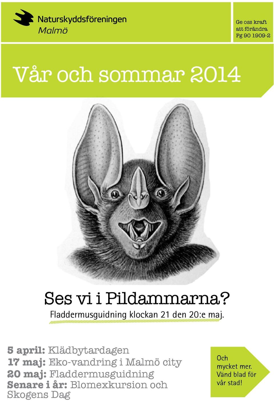 5 april: Klädbytardagen 17 maj: Eko-vandring i Malmö city 20 maj: