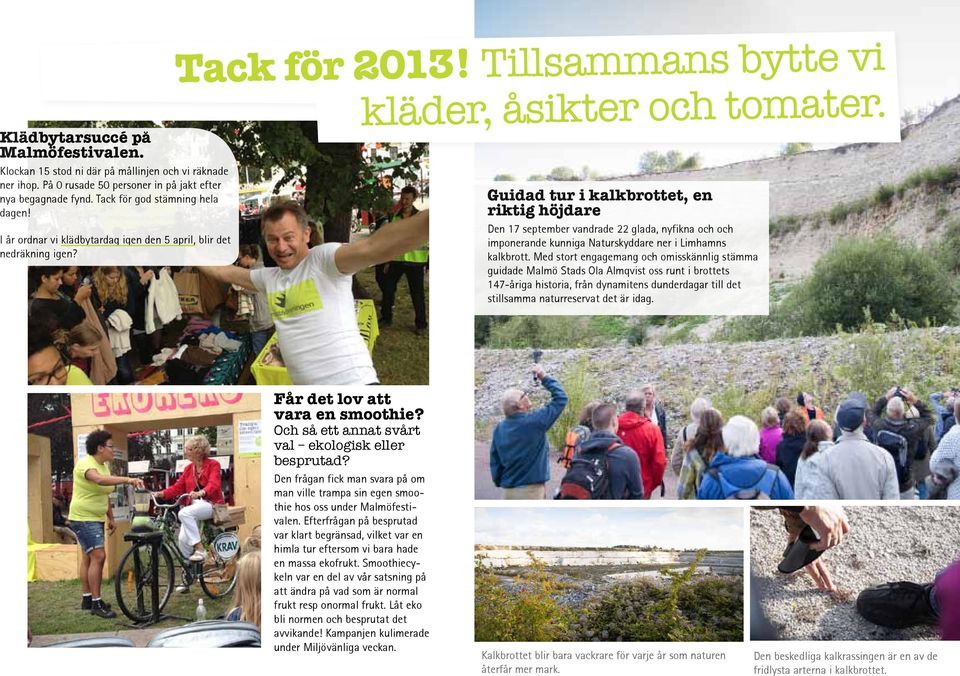 Guidad tur i kalkbrottet, en riktig höjdare Den 17 september vandrade 22 glada, nyfikna och och imponerande kunniga Naturskyddare ner i Limhamns kalkbrott.