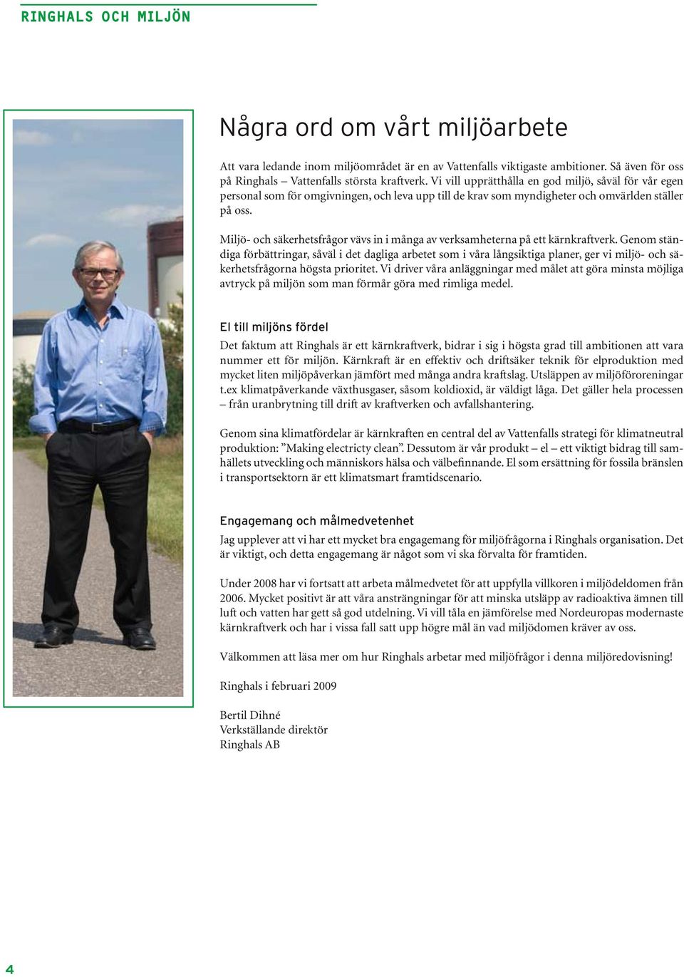 Miljö- och säkerhetsfrågor vävs in i många av verksamheterna på ett kärnkraftverk.