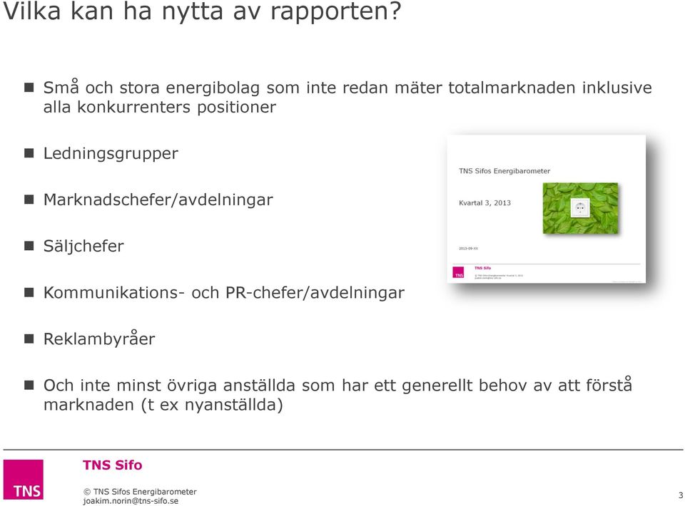 positioner Ledningsgrupper Marknadschefer/avdelningar Säljchefer Kommunikations- och