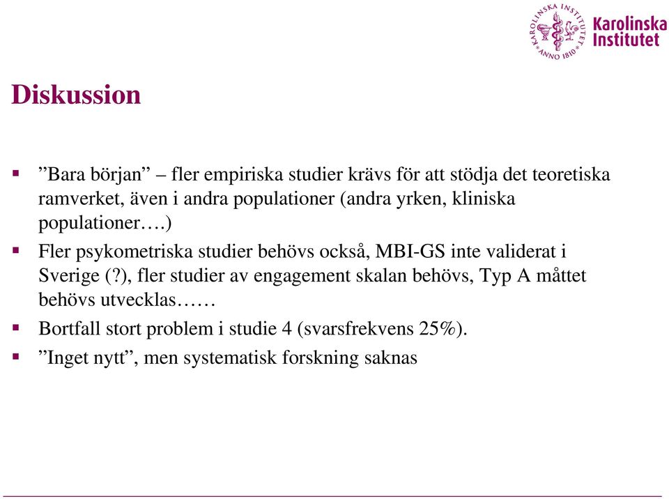 ) Fler psykometriska studier behövs också, MBI-GS inte validerat i Sverige (?
