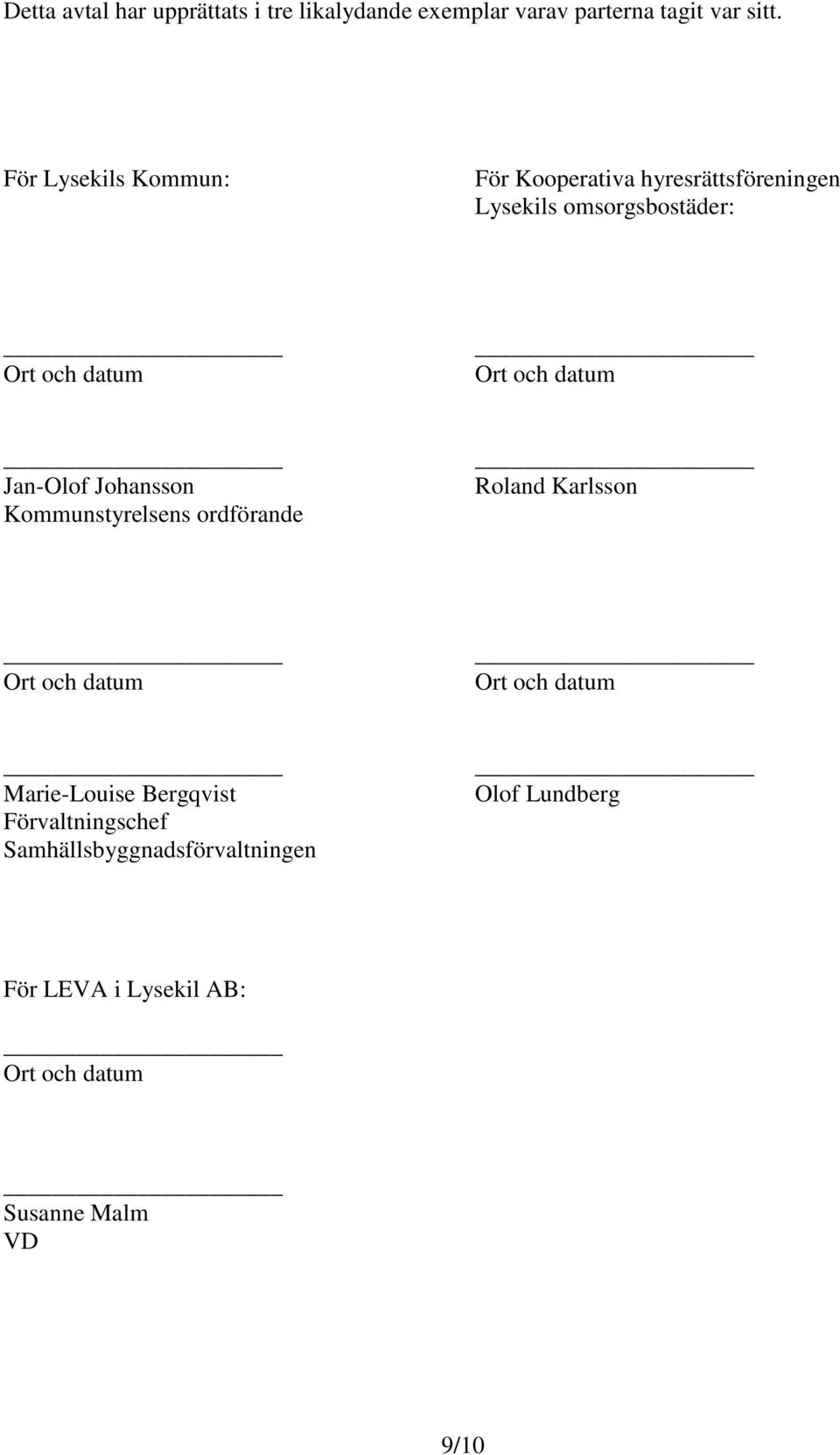 datum Jan-Olof Johansson Kommunstyrelsens ordförande Roland Karlsson Ort och datum Ort och datum