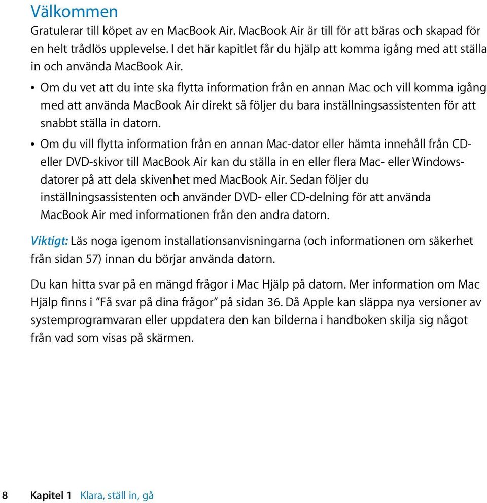 Â Om du vet att du inte ska flytta information från en annan Mac och vill komma igång med att använda MacBook Air direkt så följer du bara inställningsassistenten för att snabbt ställa in datorn.