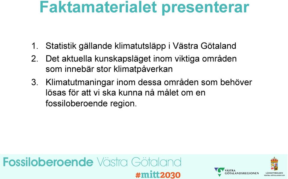 Det aktuella kunskapsläget inom viktiga områden som innebär stor