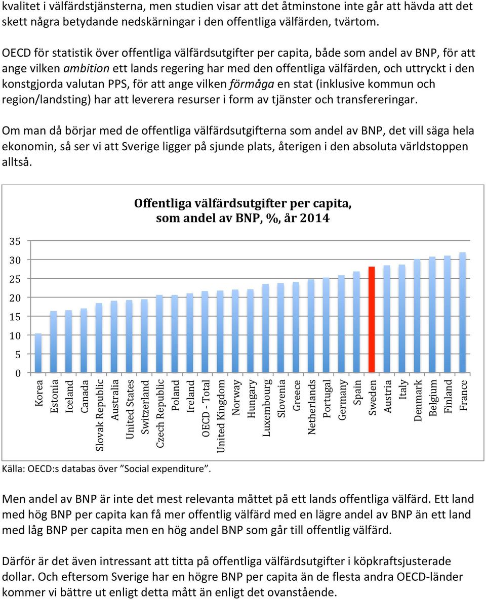 valutan PPS, för att ange vilken förmåga en stat (inklusive kommun och region/landsting) har att leverera resurser i form av tjänster och transfereringar.