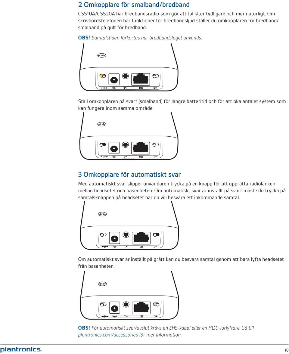 Ställ omkopplaren på svart (smalband) för längre batteritid och för att öka antalet system som kan fungera inom samma område.