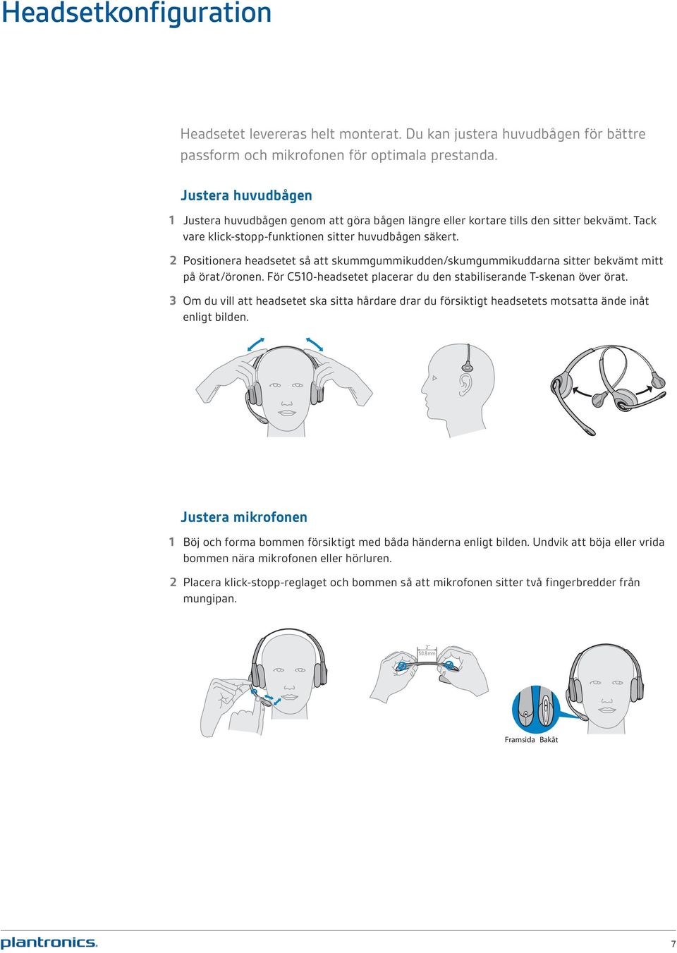 2 Positionera headsetet så att skummgummikudden/skumgummikuddarna sitter bekvämt mitt på örat/öronen. För C510-headsetet placerar du den stabiliserande T-skenan över örat.