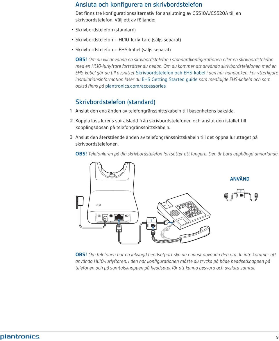 Om du vill använda en skrivbordstelefon i standardkonfigurationen eller en skrivbordstelefon med en HL10-lurlyftare fortsätter du nedan.