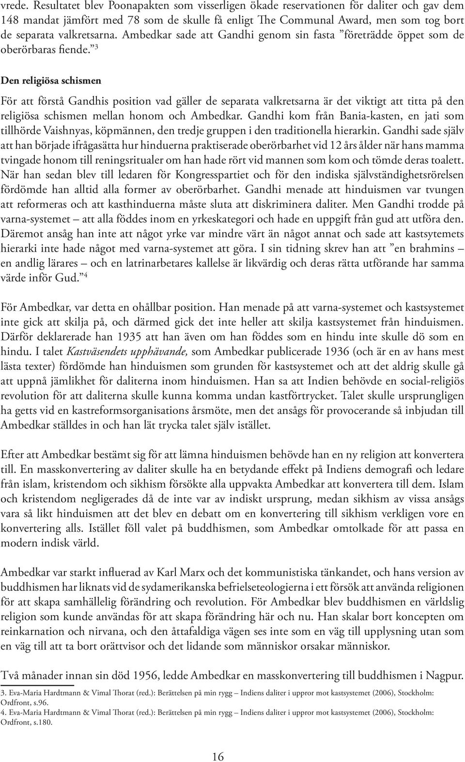 Ambedkar sade att Gandhi genom sin fasta företrädde öppet som de oberörbaras fiende.