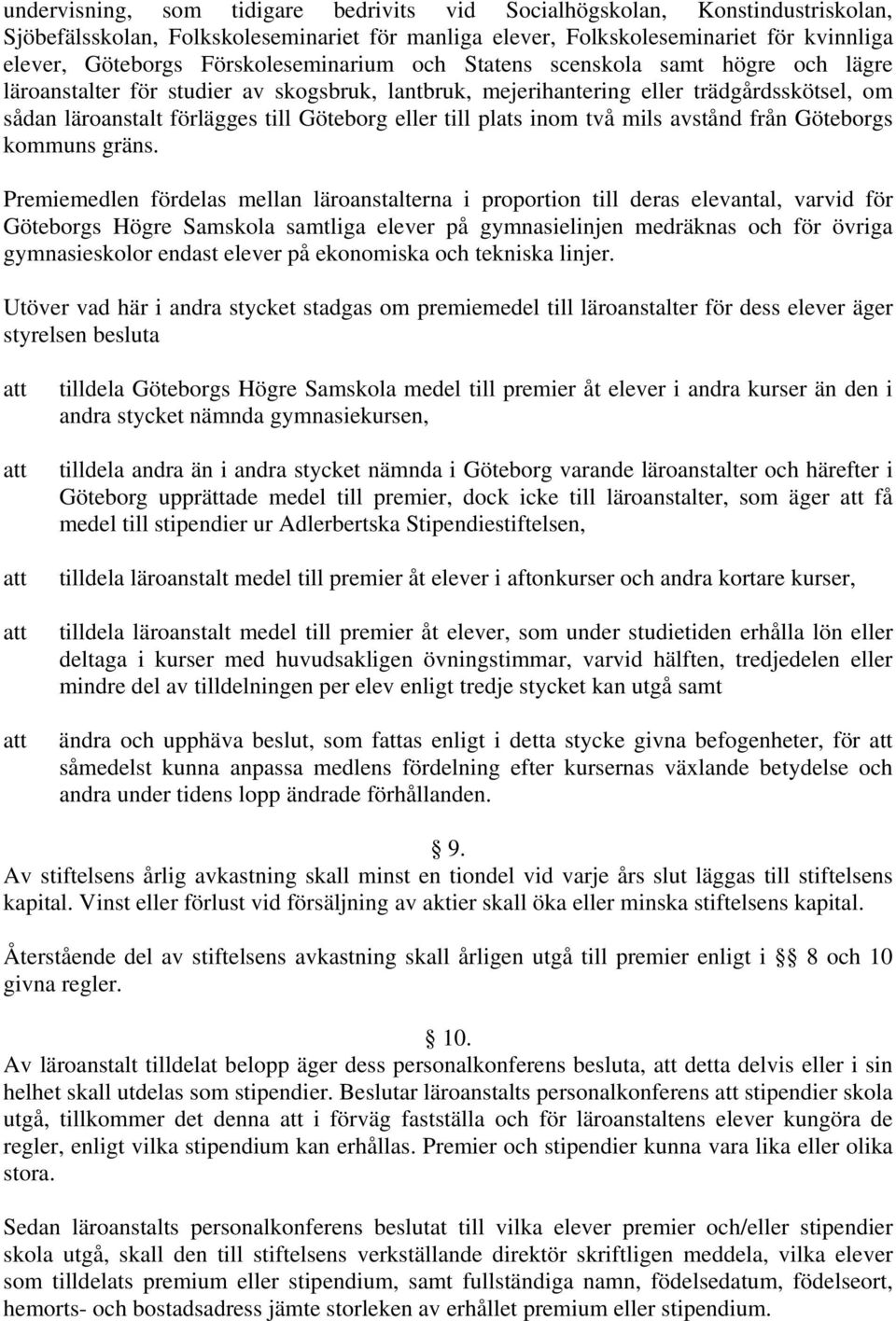 eller till plats inom två mils avstånd från Göteborgs kommuns gräns.