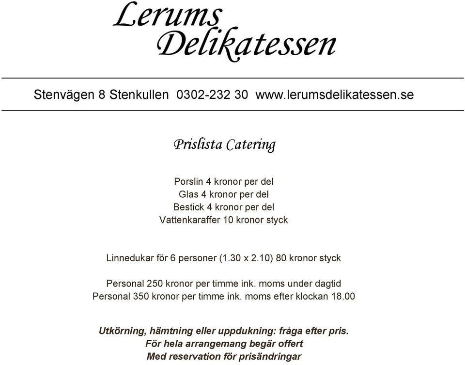 10) 80 kronor styck Personal 250 kronor per timme ink.