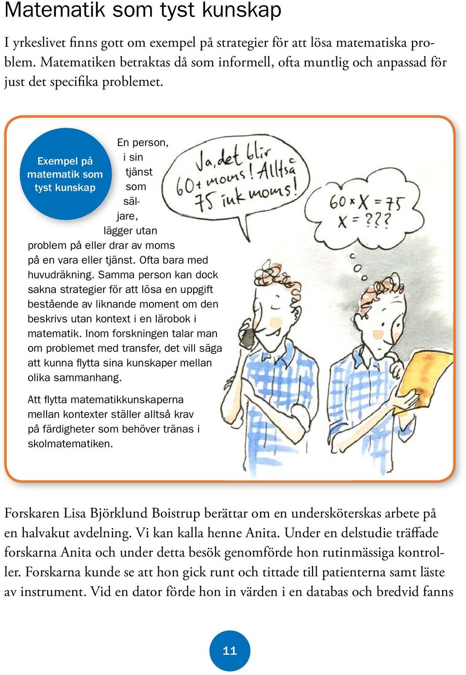En person, Exempel på i sin matematik som tjänst tyst kunskap som säljare, lägger utan problem på eller drar av moms på en vara eller tjänst. Ofta bara med huvudräkning.