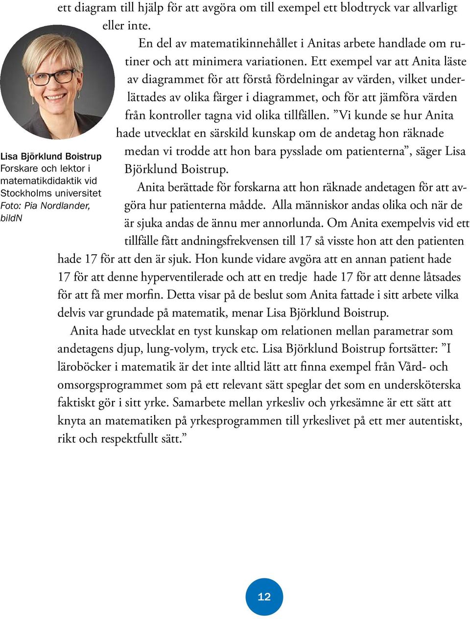 Ett exempel var att Anita läste av diagrammet för att förstå fördelningar av värden, vilket underlättades av olika färger i diagrammet, och för att jämföra värden från kontroller tagna vid olika
