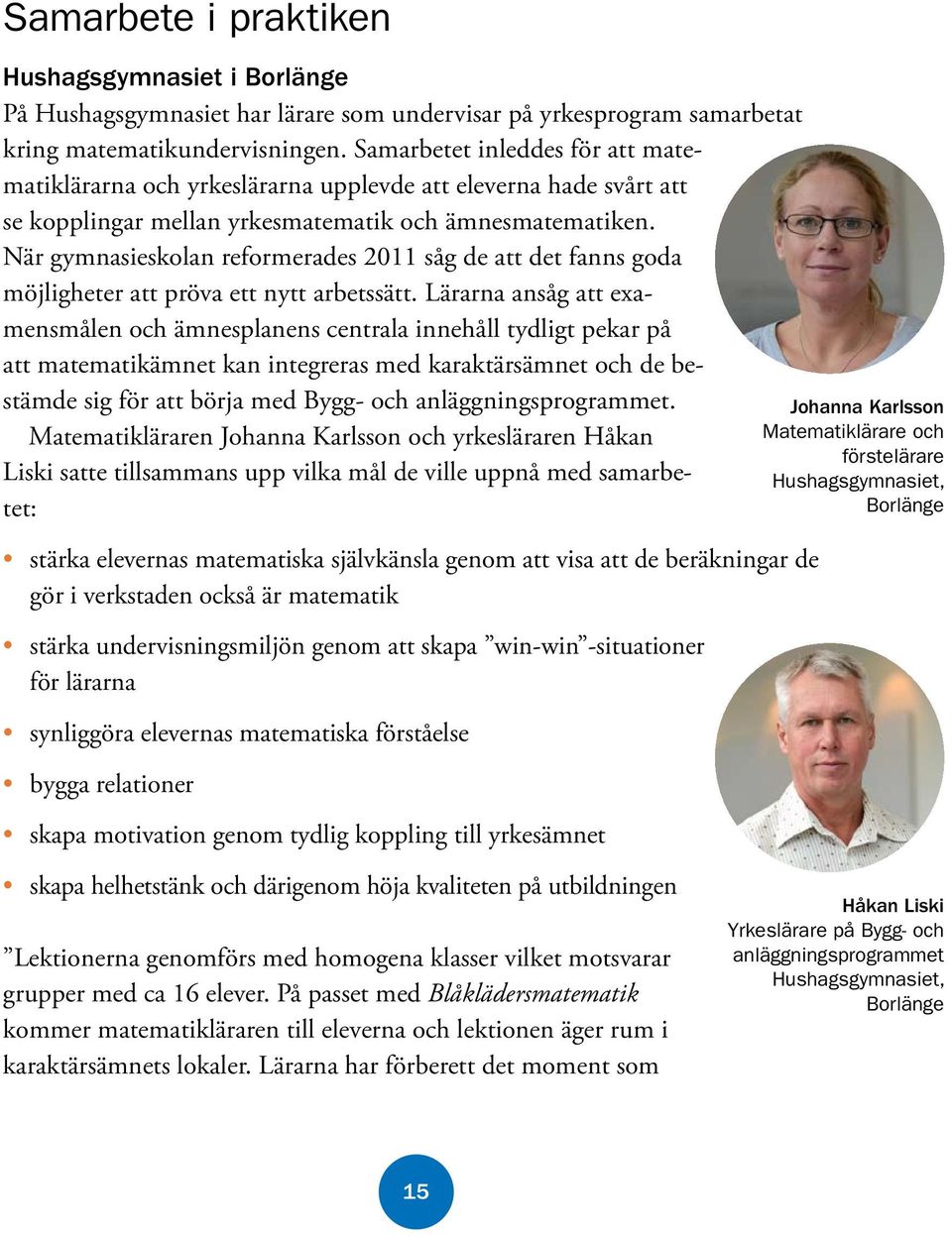 När gymnasieskolan reformerades 2011 såg de att det fanns goda möjligheter att pröva ett nytt arbetssätt.