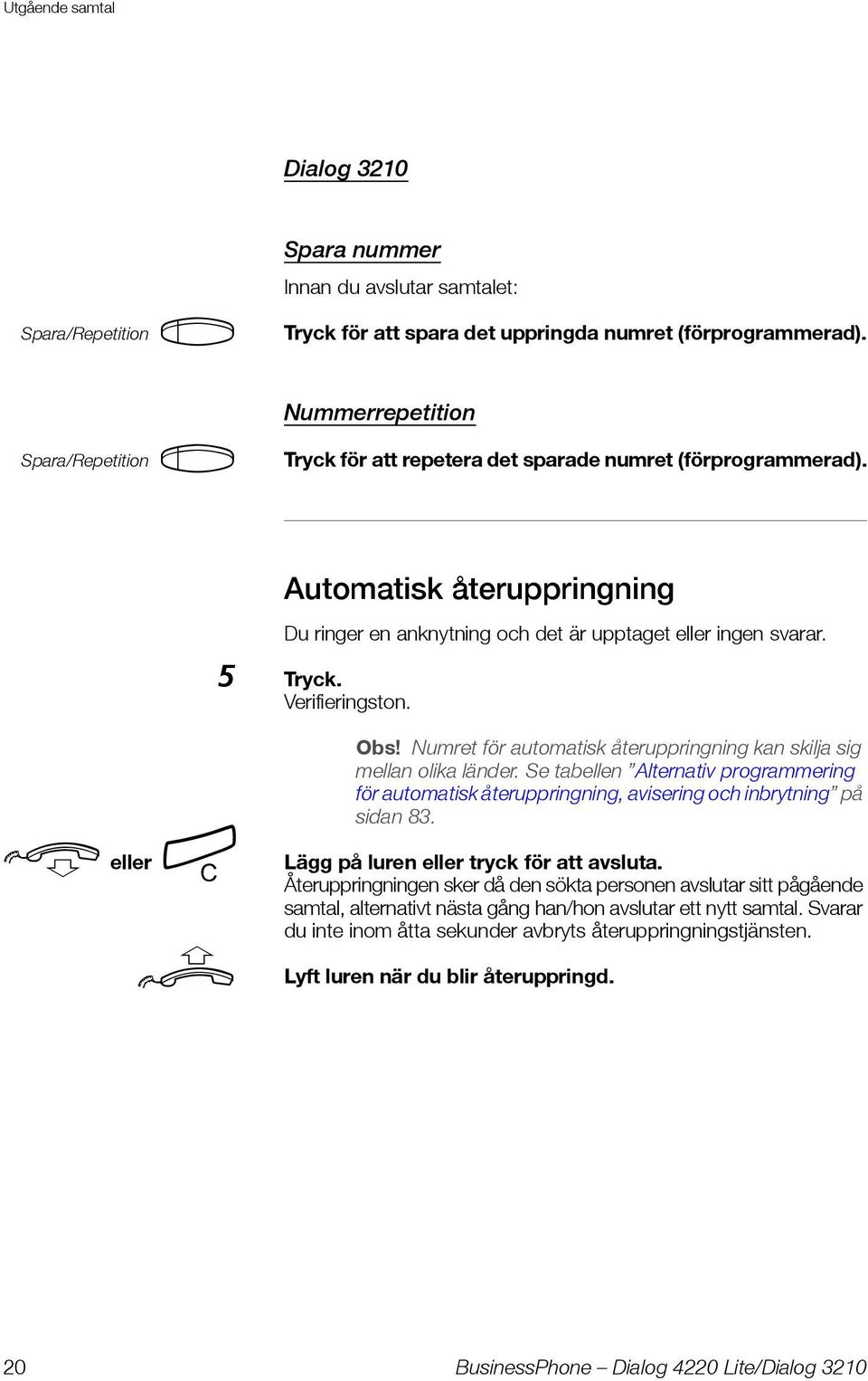 Verifieringston. d eller í u Obs! Numret för automatisk återuppringning kan skilja sig mellan olika länder.