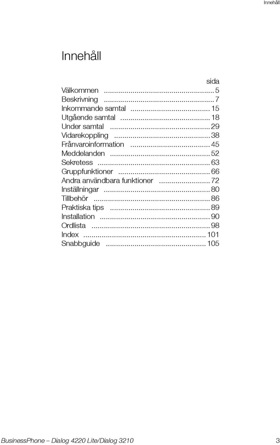 .. 52 Sekretess... 63 Gruppfunktioner... 66 Andra användbara funktioner... 72 Inställningar.